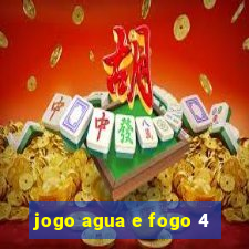 jogo agua e fogo 4